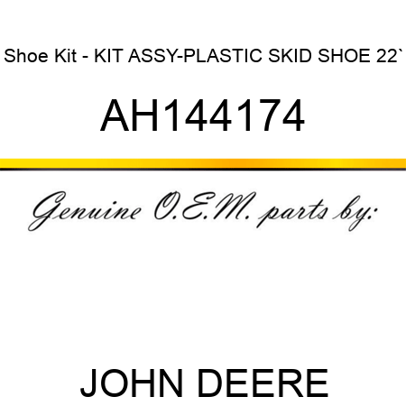 Shoe Kit - KIT ASSY-PLASTIC SKID SHOE, 22` AH144174