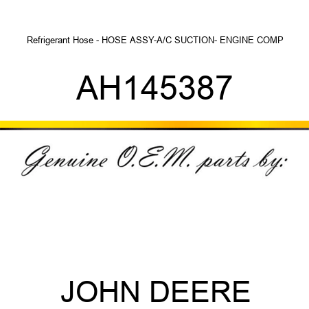 Refrigerant Hose - HOSE ASSY-A/C SUCTION- ENGINE COMP AH145387