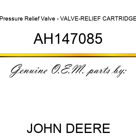 Pressure Relief Valve - VALVE-RELIEF CARTRIDGE AH147085
