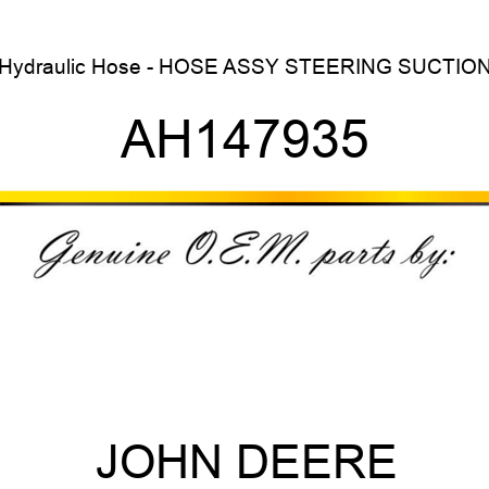 Hydraulic Hose - HOSE ASSY, STEERING SUCTION AH147935