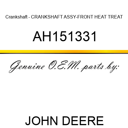 Crankshaft - CRANKSHAFT ASSY-FRONT, HEAT TREAT AH151331