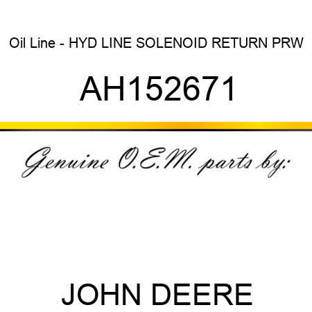 Oil Line - HYD LINE, SOLENOID RETURN, PRW AH152671