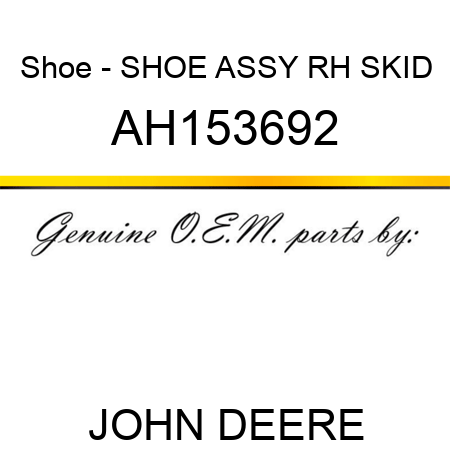 Shoe - SHOE ASSY RH SKID AH153692