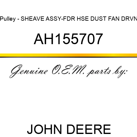 Pulley - SHEAVE ASSY-FDR HSE DUST, FAN DRVN AH155707
