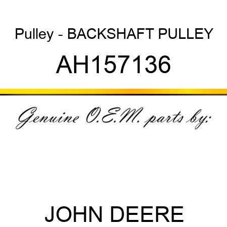 Pulley - BACKSHAFT PULLEY AH157136