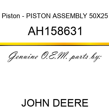 Piston - PISTON ASSEMBLY, 50X25 AH158631