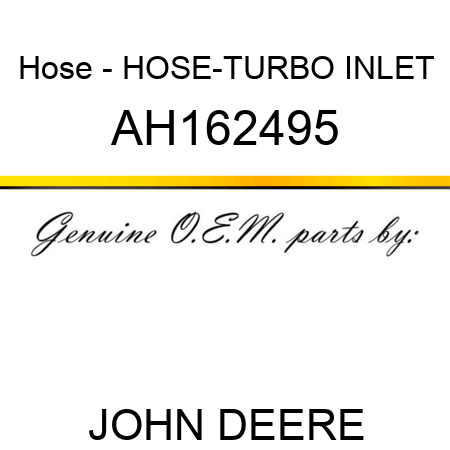 Hose - HOSE-TURBO INLET AH162495