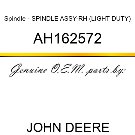 Spindle - SPINDLE ASSY-RH (LIGHT DUTY) AH162572