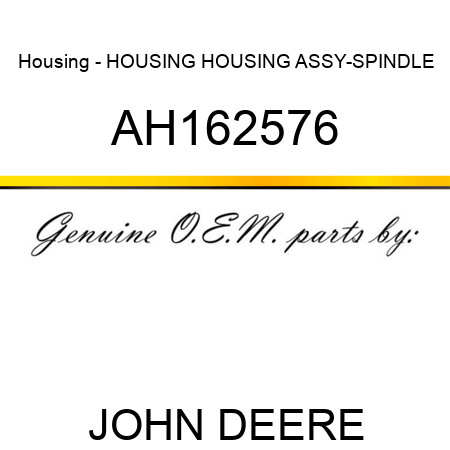Housing - HOUSING, HOUSING ASSY-SPINDLE AH162576