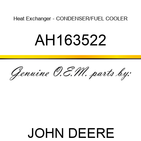 Heat Exchanger - CONDENSER/FUEL COOLER AH163522