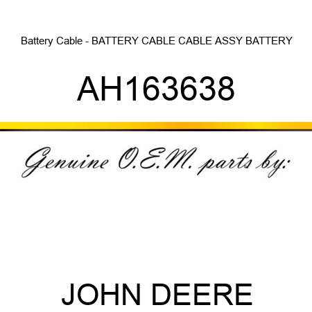 Battery Cable - BATTERY CABLE, CABLE ASSY, BATTERY AH163638