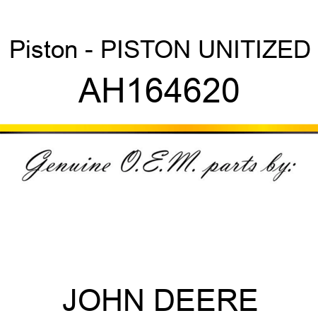 Piston - PISTON, UNITIZED AH164620
