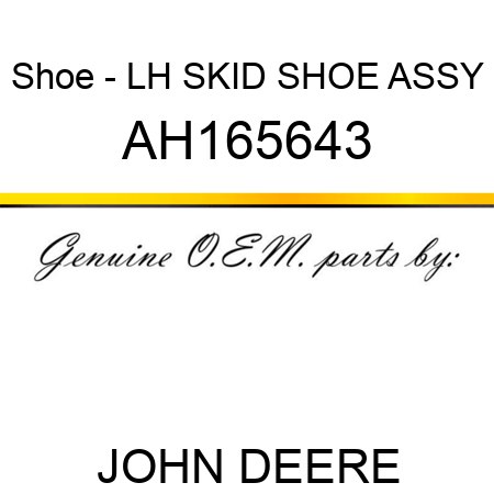 Shoe - LH SKID SHOE ASSY AH165643