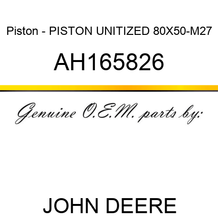 Piston - PISTON, UNITIZED, 80X50-M27 AH165826