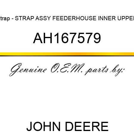 Strap - STRAP ASSY, FEEDERHOUSE INNER UPPER AH167579