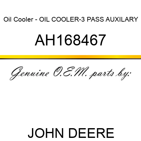 Oil Cooler - OIL COOLER-3 PASS, AUXILARY AH168467
