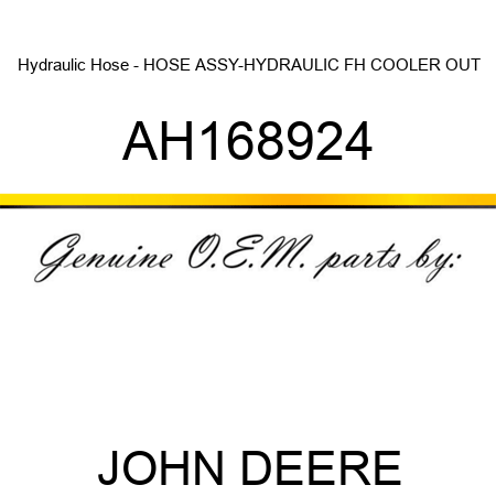 Hydraulic Hose - HOSE ASSY-HYDRAULIC, FH COOLER, OUT AH168924