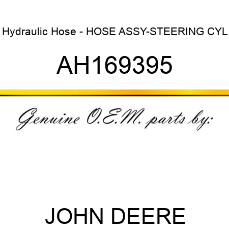 Hydraulic Hose - HOSE ASSY-STEERING CYL AH169395