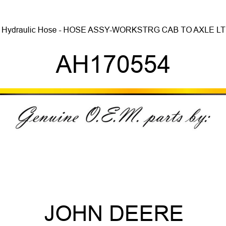 Hydraulic Hose - HOSE ASSY-WORK,STRG CAB TO AXLE LT AH170554