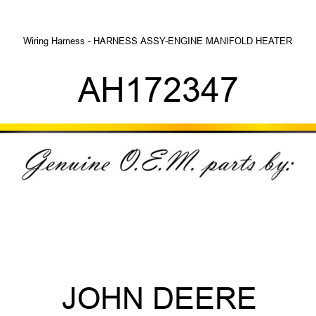 Wiring Harness - HARNESS ASSY-ENGINE MANIFOLD HEATER AH172347