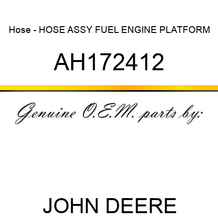 Hose - HOSE ASSY, FUEL, ENGINE PLATFORM AH172412