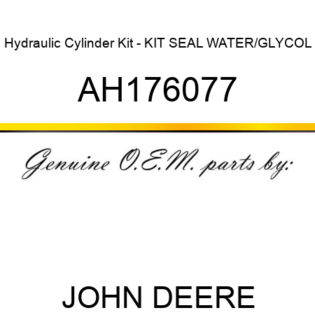 Hydraulic Cylinder Kit - KIT, SEAL, WATER/GLYCOL AH176077