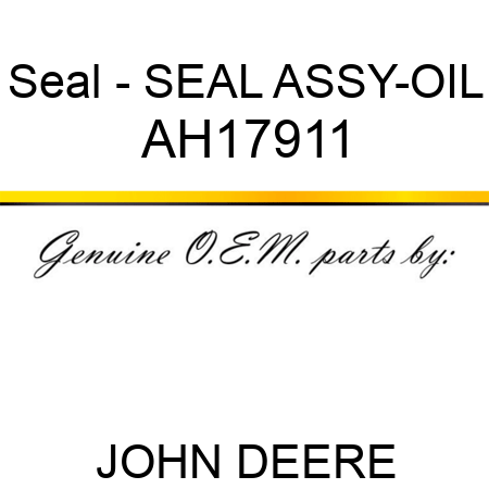 Seal - SEAL ASSY-OIL AH17911