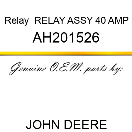 Relay  RELAY, ASSY, 40 AMP AH201526