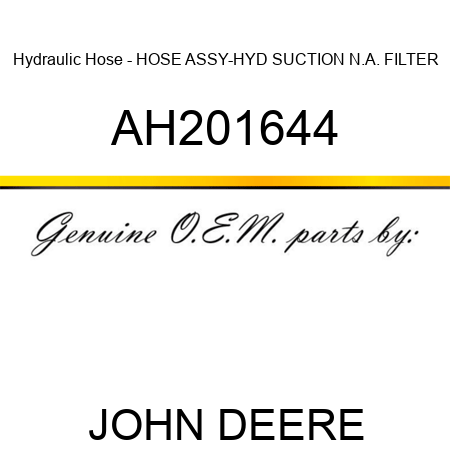 Hydraulic Hose - HOSE ASSY-HYD, SUCTION, N.A. FILTER AH201644
