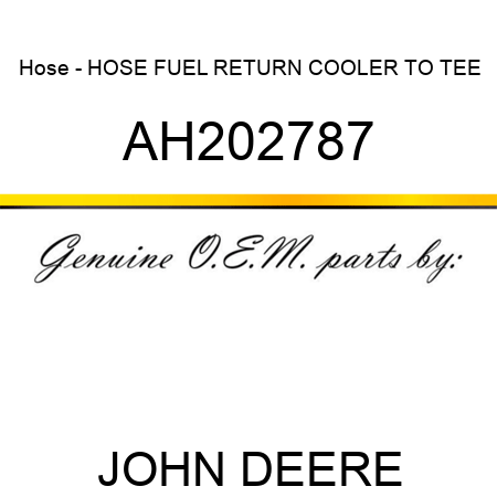 Hose - HOSE, FUEL RETURN, COOLER TO TEE AH202787