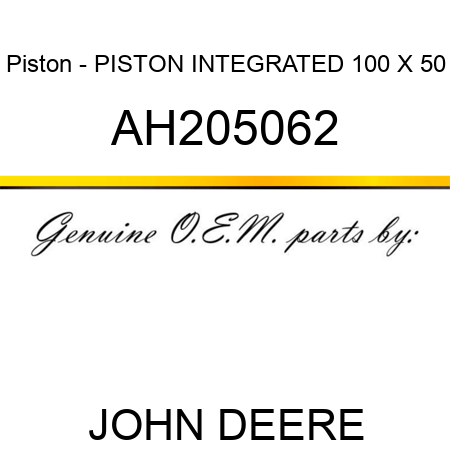 Piston - PISTON, INTEGRATED, 100 X 50 AH205062