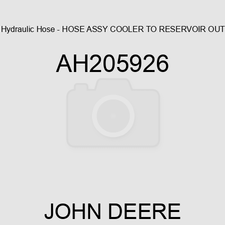 Hydraulic Hose - HOSE ASSY, COOLER, TO RESERVOIR OUT AH205926