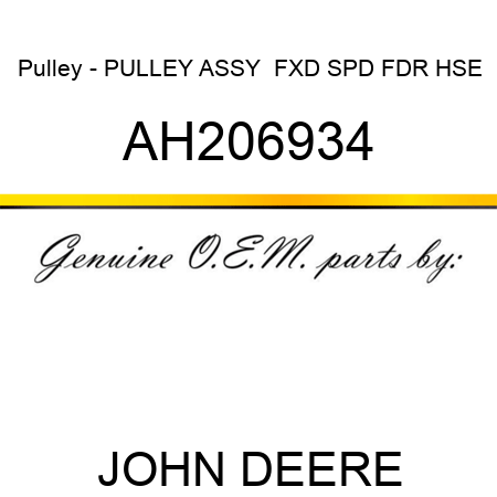 Pulley - PULLEY ASSY,  FXD SPD FDR HSE AH206934