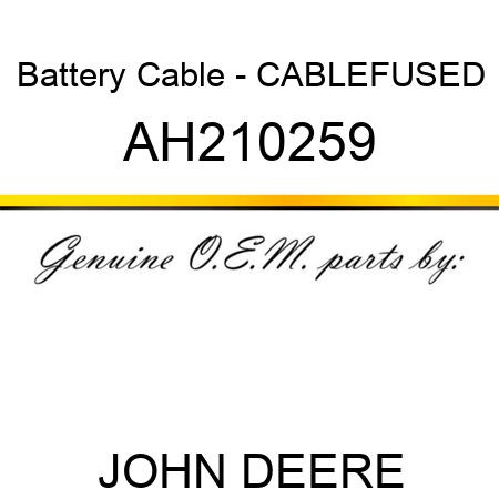 Battery Cable - CABLE,FUSED AH210259