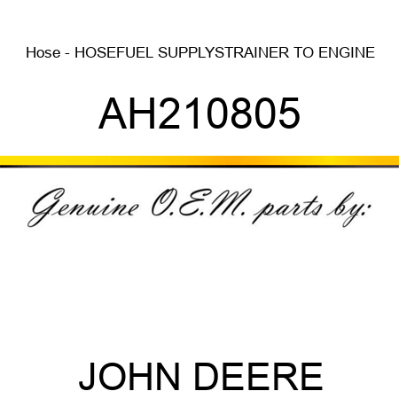 Hose - HOSE,FUEL SUPPLY,STRAINER TO ENGINE AH210805