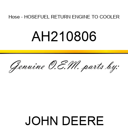 Hose - HOSE,FUEL RETURN, ENGINE TO COOLER AH210806
