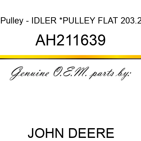 Pulley - IDLER *,PULLEY, FLAT, 203.2 AH211639