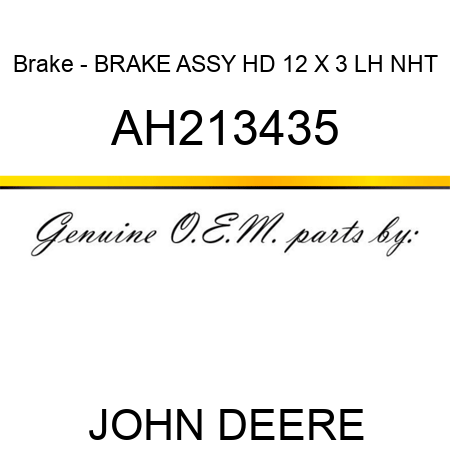 Brake - BRAKE, ASSY, HD, 12 X 3, LH, NHT AH213435