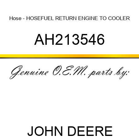 Hose - HOSE,FUEL RETURN, ENGINE TO COOLER AH213546