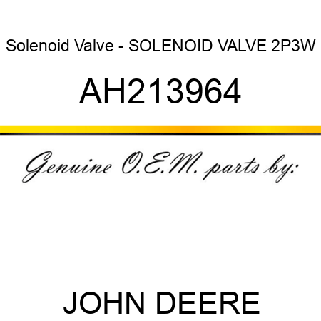Solenoid Valve - SOLENOID VALVE, 2P3W AH213964