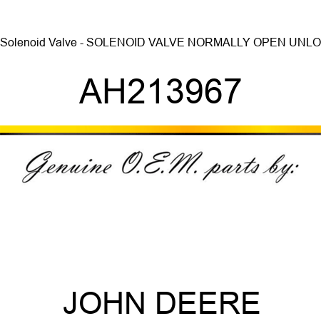 Solenoid Valve - SOLENOID VALVE, NORMALLY OPEN, UNLO AH213967