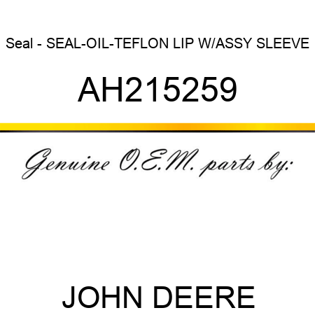 Seal - SEAL-OIL-TEFLON LIP, W/ASSY SLEEVE AH215259
