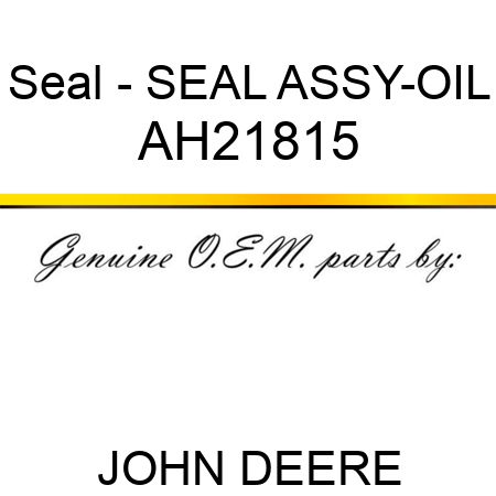 Seal - SEAL ASSY-OIL AH21815