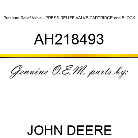 Pressure Relief Valve - PRESS RELIEF VALVE-CARTRIDGE&BLOCK AH218493