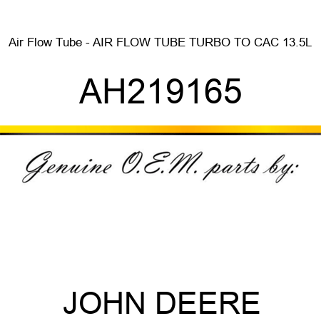 Air Flow Tube - AIR FLOW TUBE, TURBO TO CAC, 13.5L AH219165