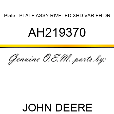 Plate - PLATE ASSY, RIVETED XHD VAR FH DR AH219370