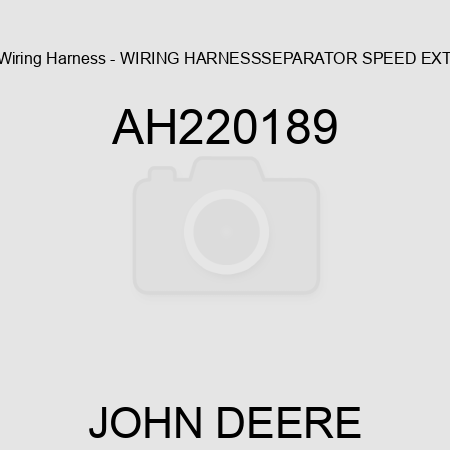 Wiring Harness - WIRING HARNESS,SEPARATOR SPEED EXT AH220189