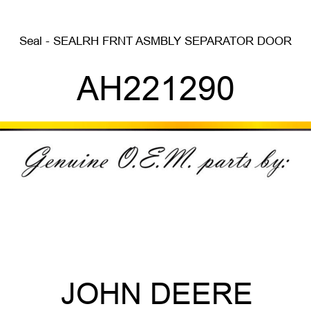 Seal - SEAL,RH FRNT ASMBLY, SEPARATOR DOOR AH221290