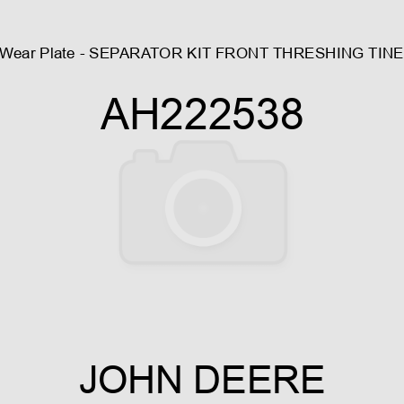 Wear Plate - SEPARATOR KIT, FRONT THRESHING TINE AH222538