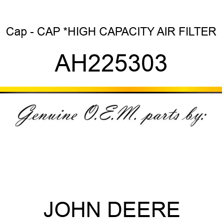 Cap - CAP *,HIGH CAPACITY AIR FILTER AH225303